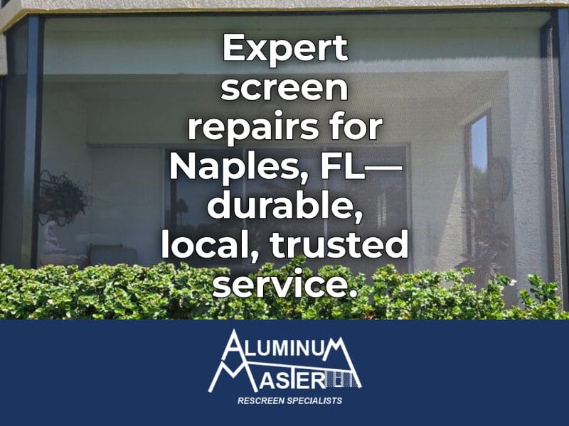 Expert Screen Repair Services in Naples: Enhancing Outdoor Living with Aluminum Master LLC