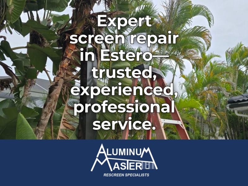 Reliable Screen Repair Services in Estero: Choose Aluminum Master LLC for Excellence