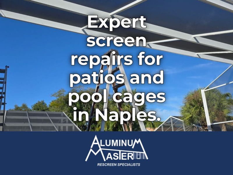 Reliable Screen Repair Services in Naples: Enhance Your Outdoor Living with Aluminum Master LLC