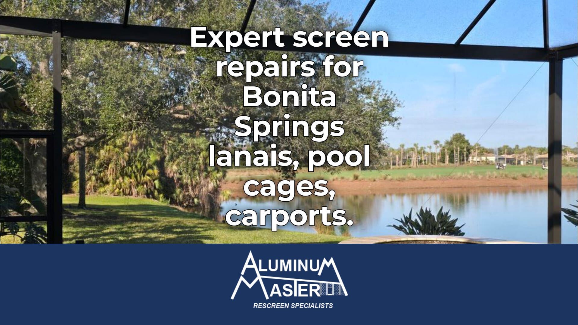 Screen Repair Services in Bonita Springs: Expert Rescreening and Structural Repairs for Pool Cages, Lanais, and Carports