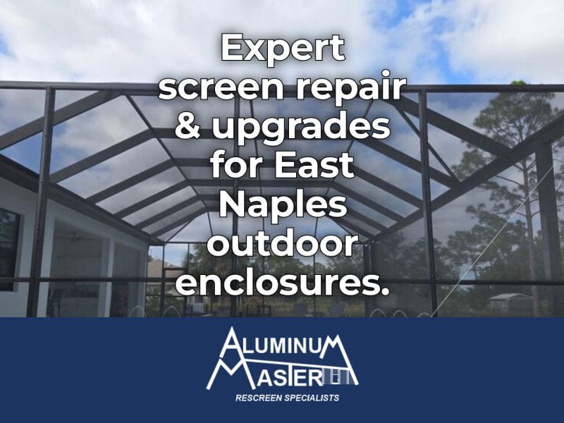 Screen Repair Services in East Naples: Skilled Rescreening, Aluminum Frame Repairs, and Weather-Resistant Upgrades for Outdoor Enclosures