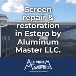Screen Repair Services in Estero: Lanai Rescreening, Pool Cage Restoration, and Storm-Ready Aluminum Frame Repairs