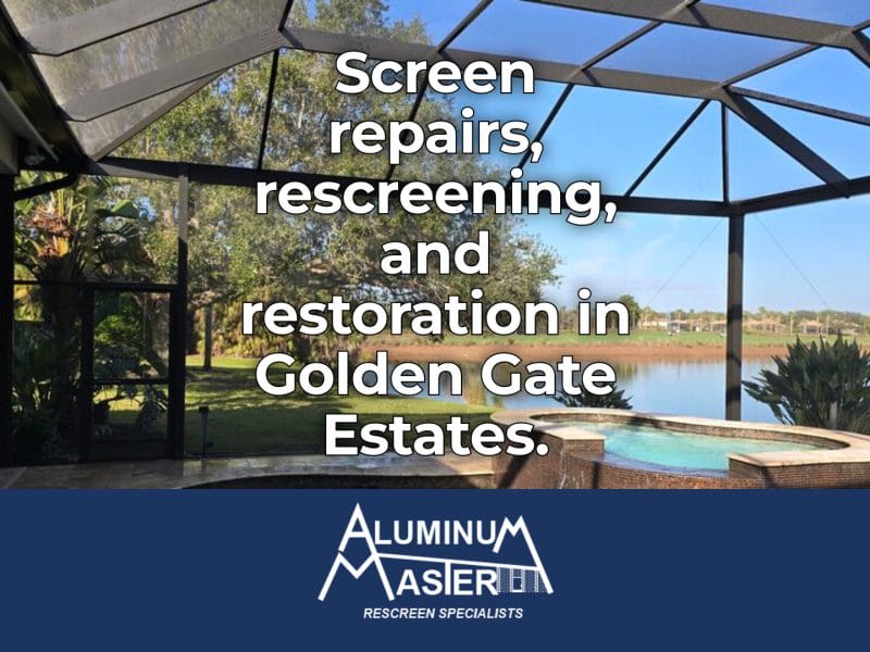 Screen Repair Services in Golden Gate Estates: Pool Cage Rescreening, Structural Aluminum Repairs, and Storm Damage Restoration