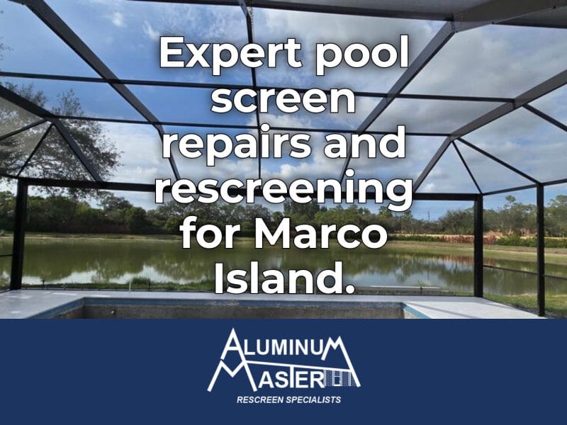 Screen Repair Services in Marco Island: Coastal-Grade Pool Cage Repairs, Rescreening, and Entryway Restoration for Salt Air Durability