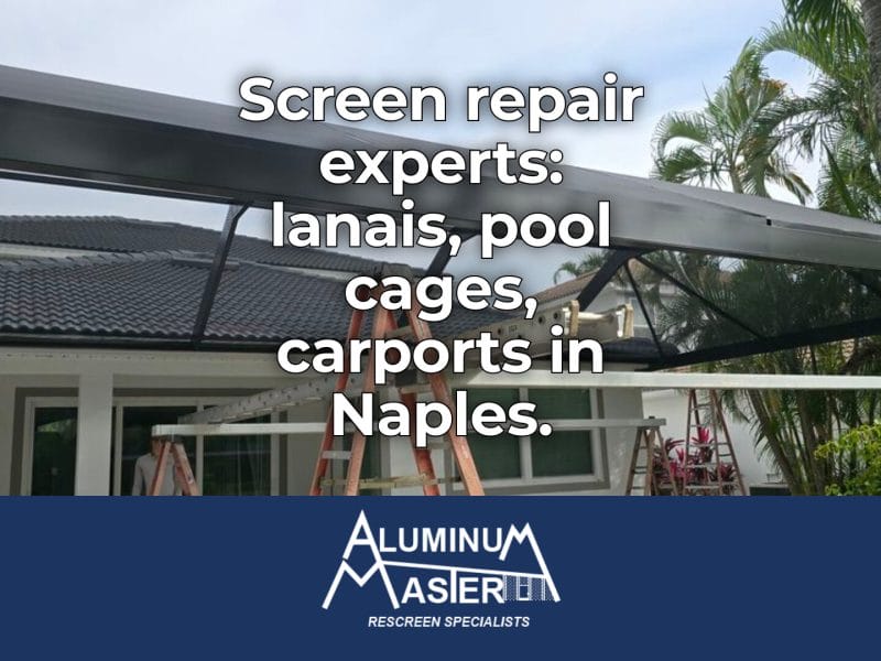 Screen Repair Services in Naples Park: Reliable Rescreening and Structural Aluminum Repairs for Outdoor Living Spaces