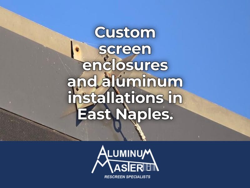 Services We Offer in East Naples: Quality Screen Enclosures, Rescreening, and Storm-Ready Aluminum Installations