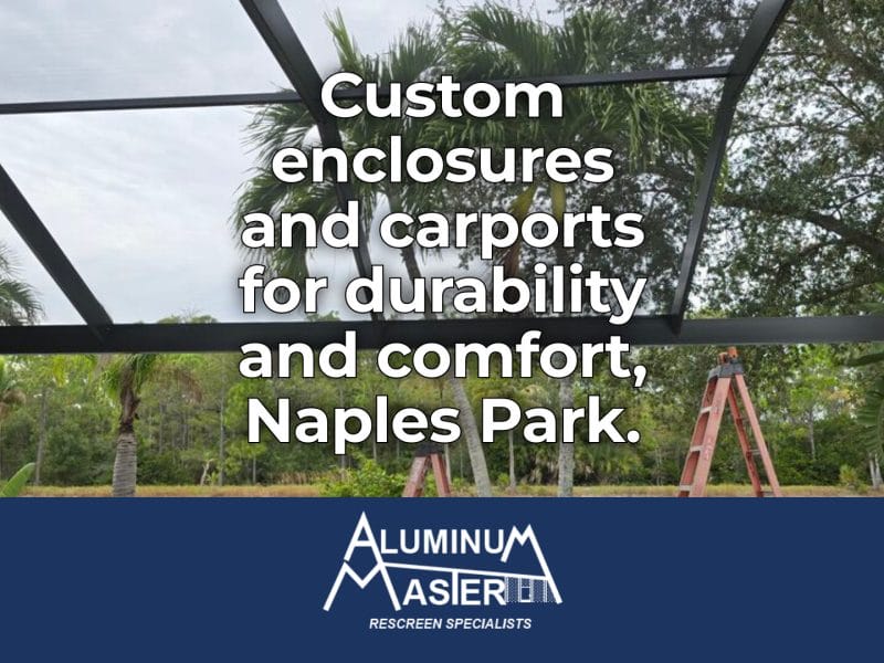 Services We Offer in Naples Park: Custom Screen Enclosures, Carports, and Hurricane-Resistant Aluminum Solutions