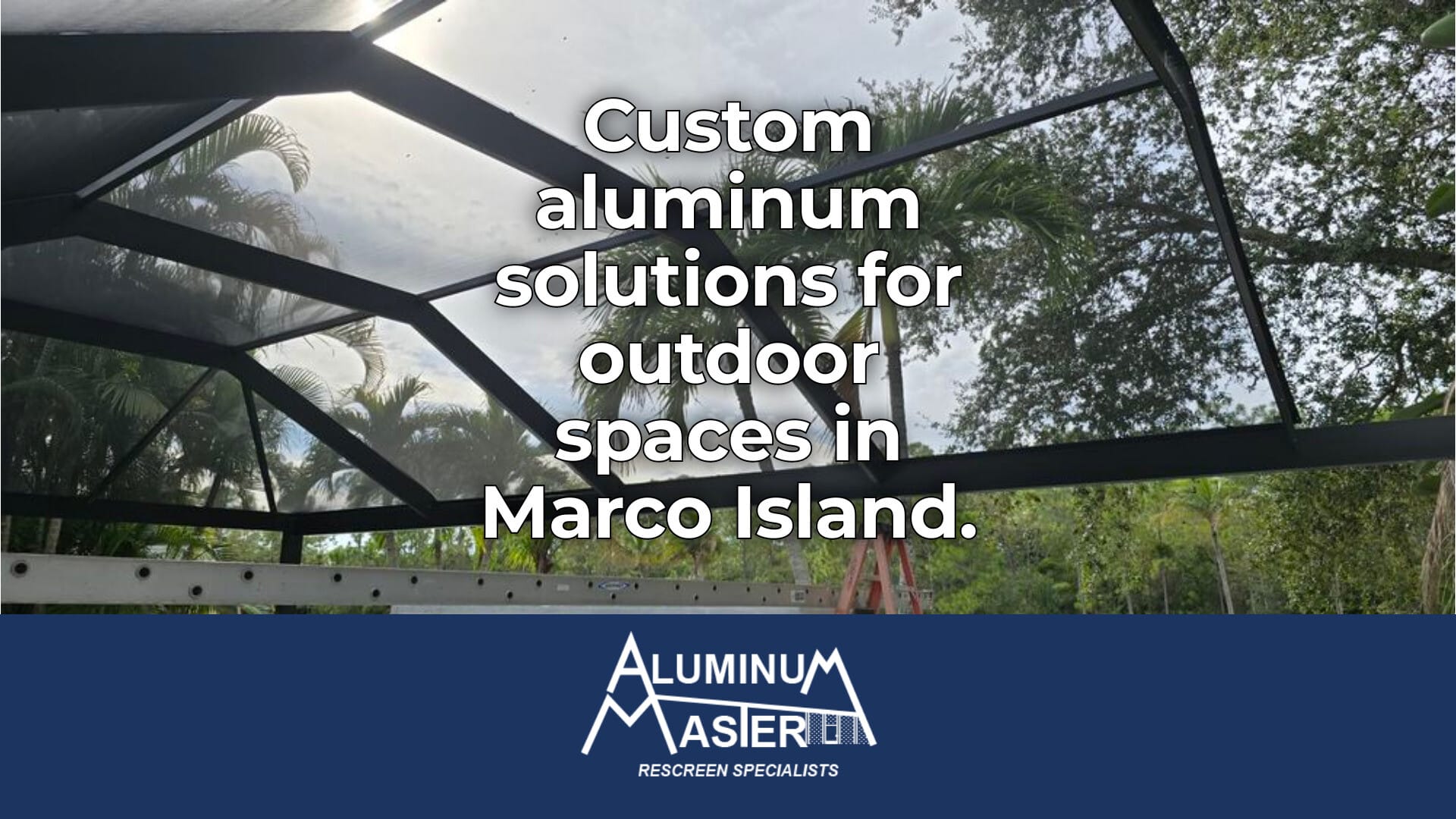 Custom Aluminum Solutions for Marco Island Homes