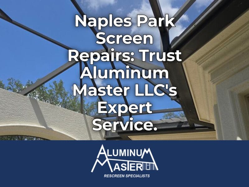 Expert Screen Repairs for Naples Park Residents