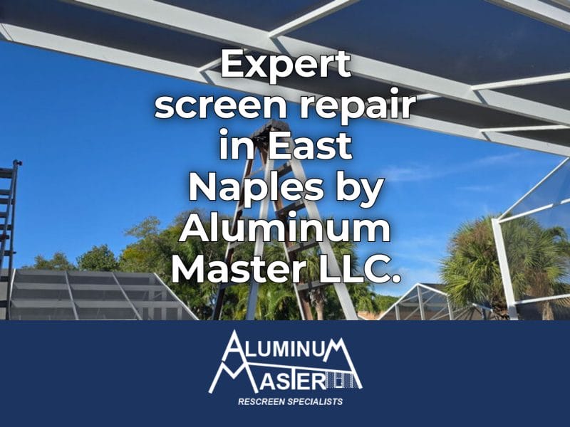 Screen Repair Solutions for East Naples Homeowners
