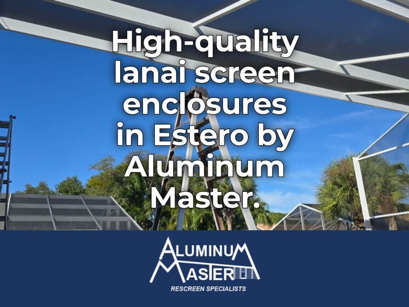 Estero Lanai Screen Enclosures: Comfort with Bug-Free Living