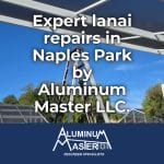 Expert Lanai Repairs in Naples Park Area