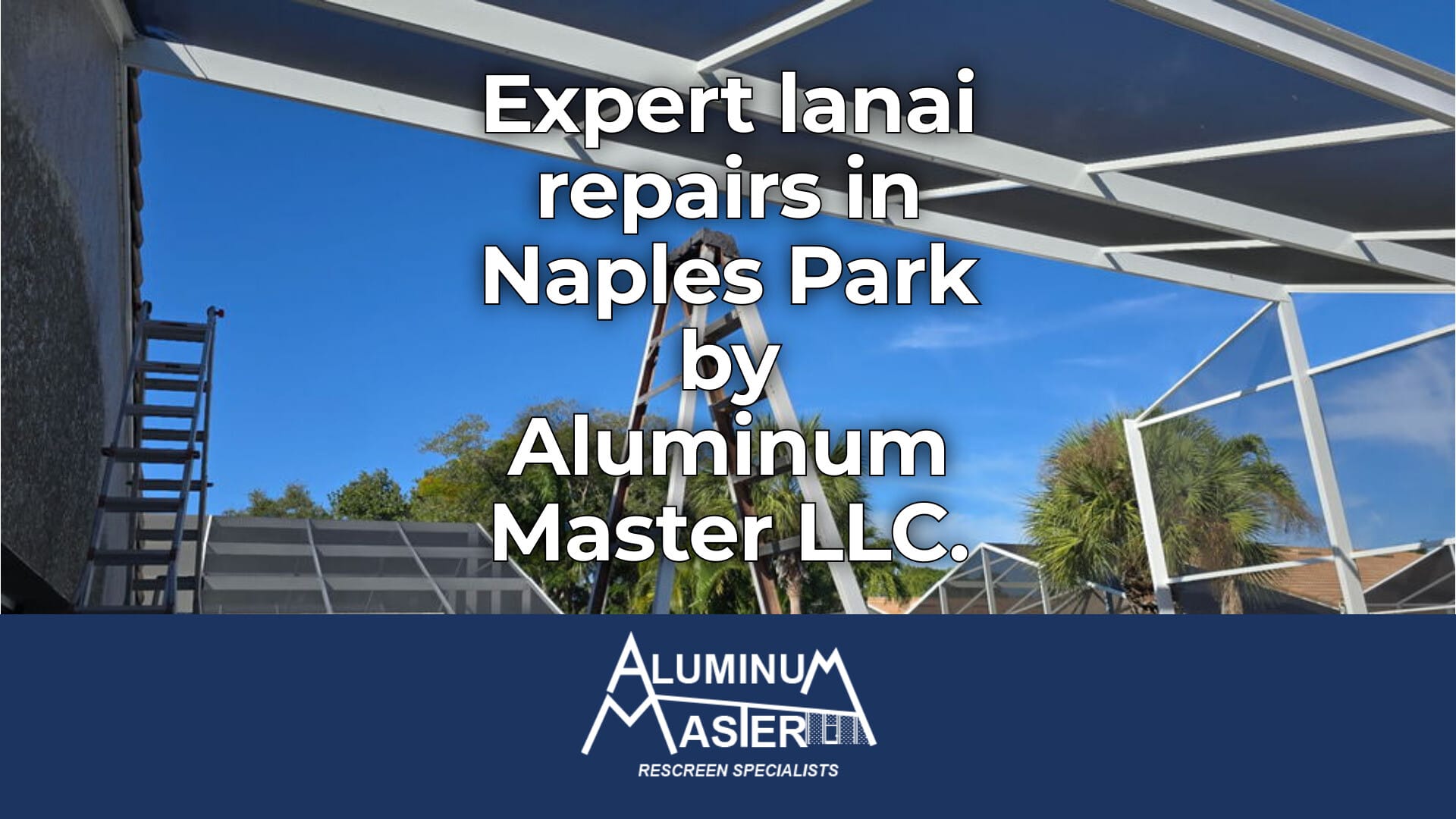 Expert Lanai Repairs in Naples Park Area