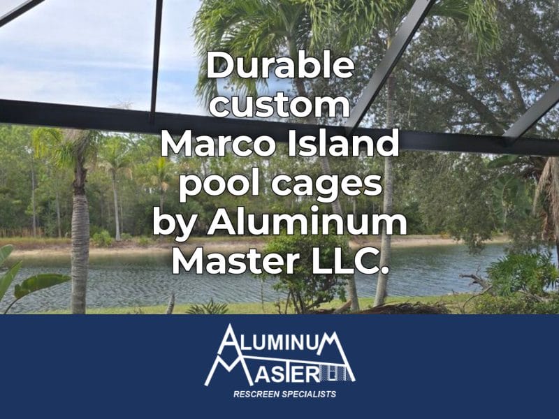 Marco Island Pool Cages: Durable and Stylish Enclosure Solutions