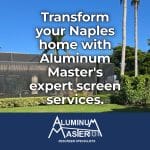 Enhance Your Naples Home with Aluminum Master’s Screen Services