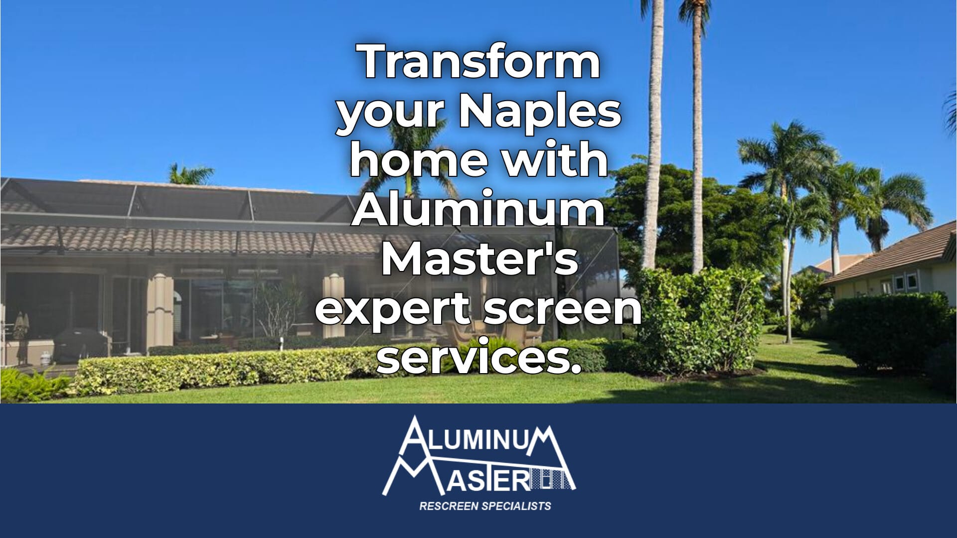 Enhance Your Naples Home with Aluminum Master’s Screen Services