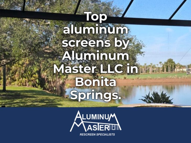 Explore Bonita Springs Aluminum Screen Services by Experts