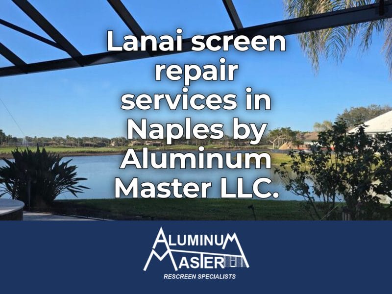 Lanai Screen Repair Services in Downtown Naples