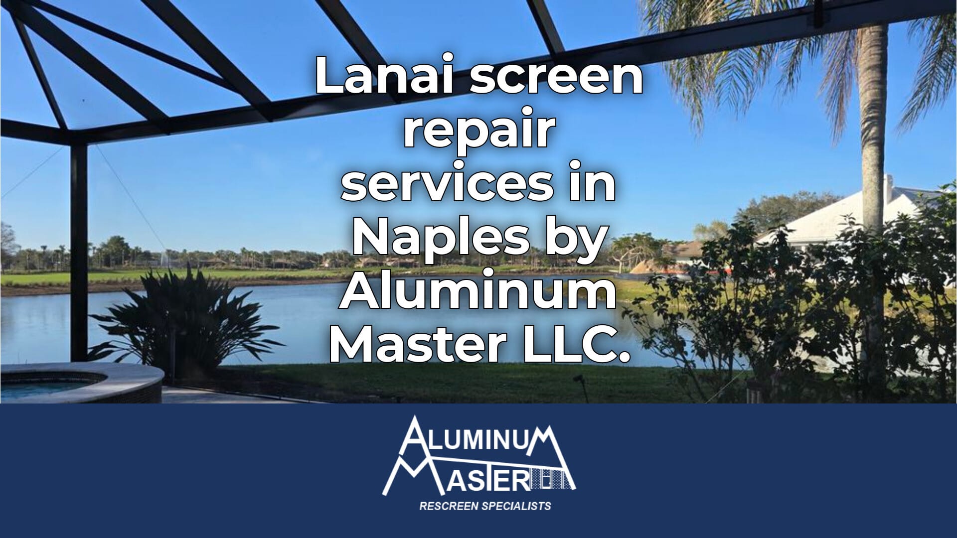 Lanai Screen Repair Services in Downtown Naples