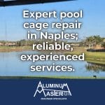 Naples Aluminum Pool Cage Repair: Reliable and Efficient Services