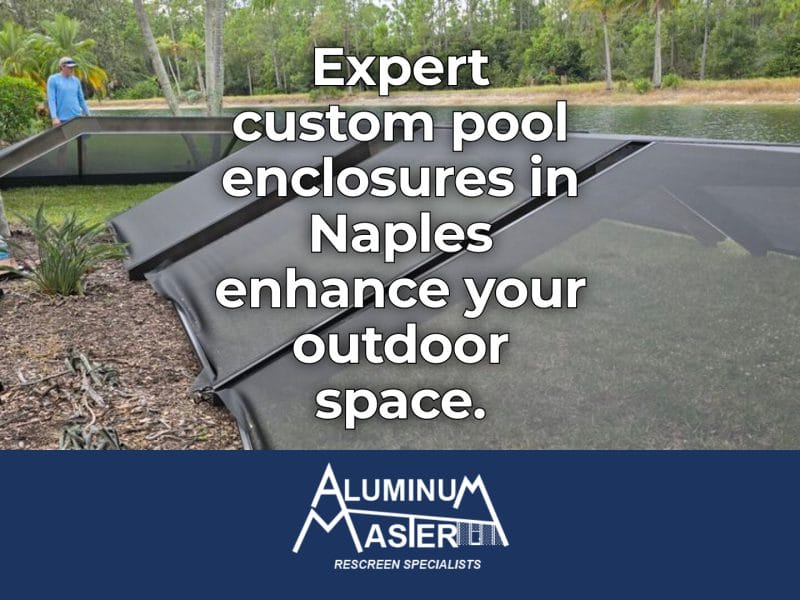 Naples Pool Cage Construction: Durable and Custom Solutions
