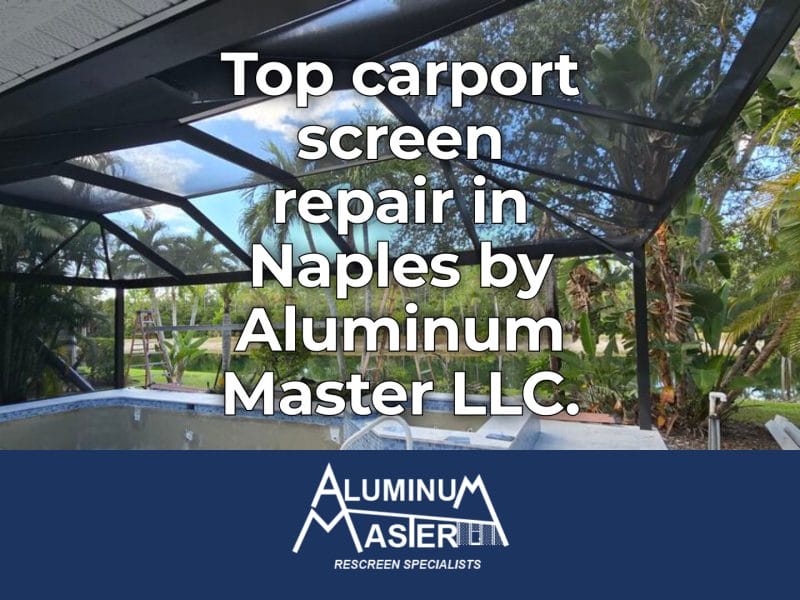 Carport Screen Repair Services in Downtown Naples