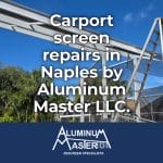 Carport Screen Repairs for Naples and Surrounding Areas