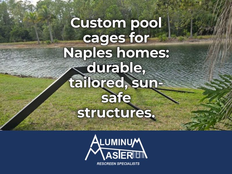 Custom Pool Cages for Naples Homes and Pools