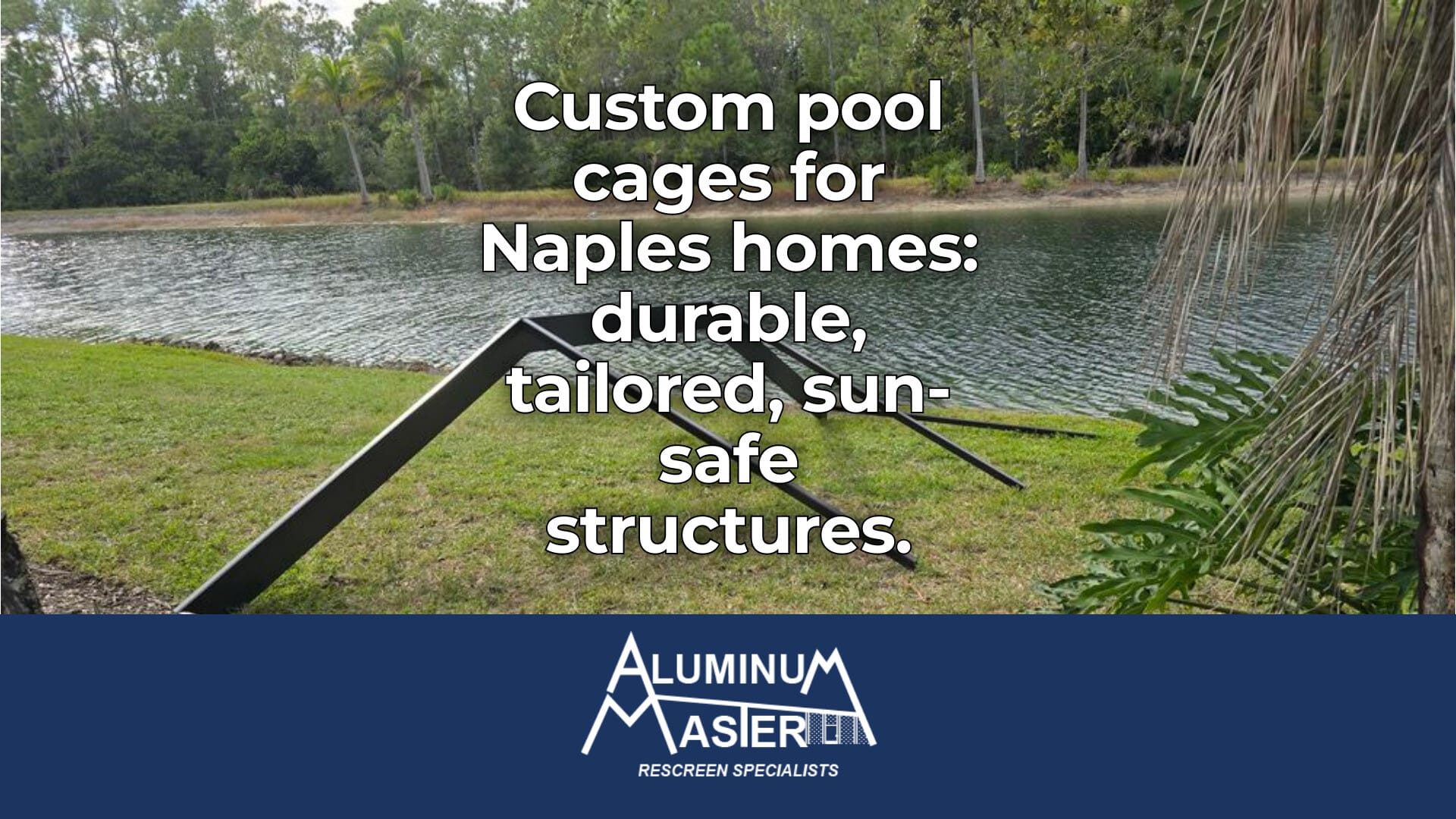 Custom Pool Cages for Naples Homes and Pools