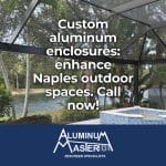 Enhance Your Naples Home with Aluminum Screen Enclosures