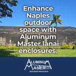 Expand Your Naples Living Space with Lanai Enclosures